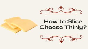 How to Slice Cheese Thinly