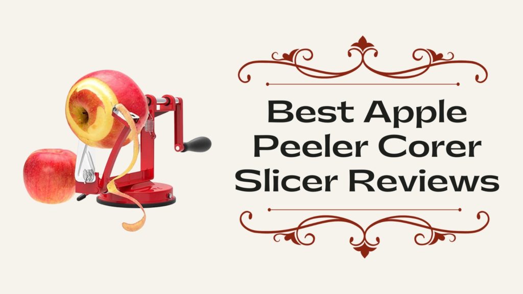 Best Apple Peeler Corer Slicer Reviews