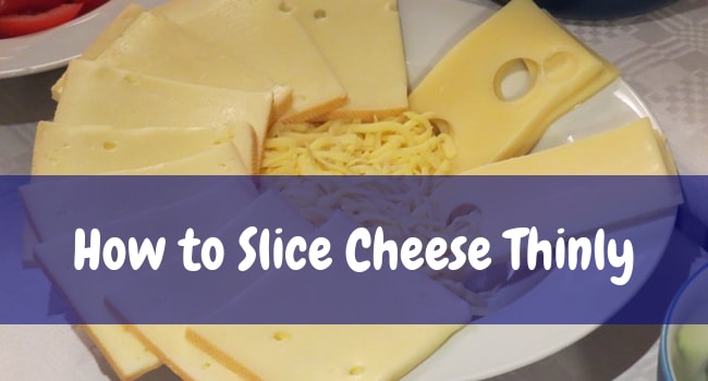 how to slice cheese thinly