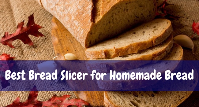 Best Bread Slicer for Homemade Bread
