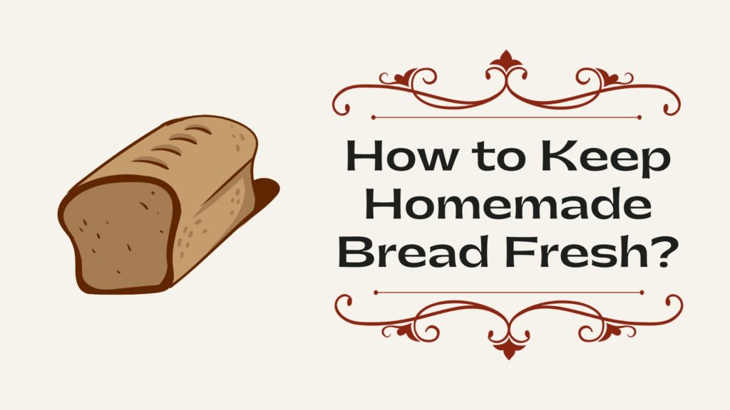 How to Keep Homemade Bread Fresh