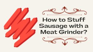 How to Stuff Sausage with a Meat Grinder