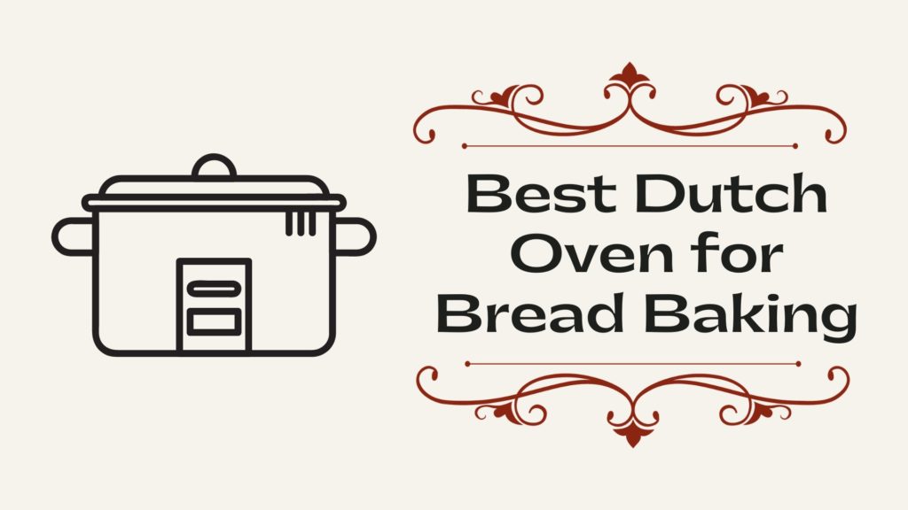 Best Dutch Oven for Bread Baking