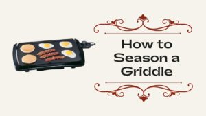 How to Season a Griddle