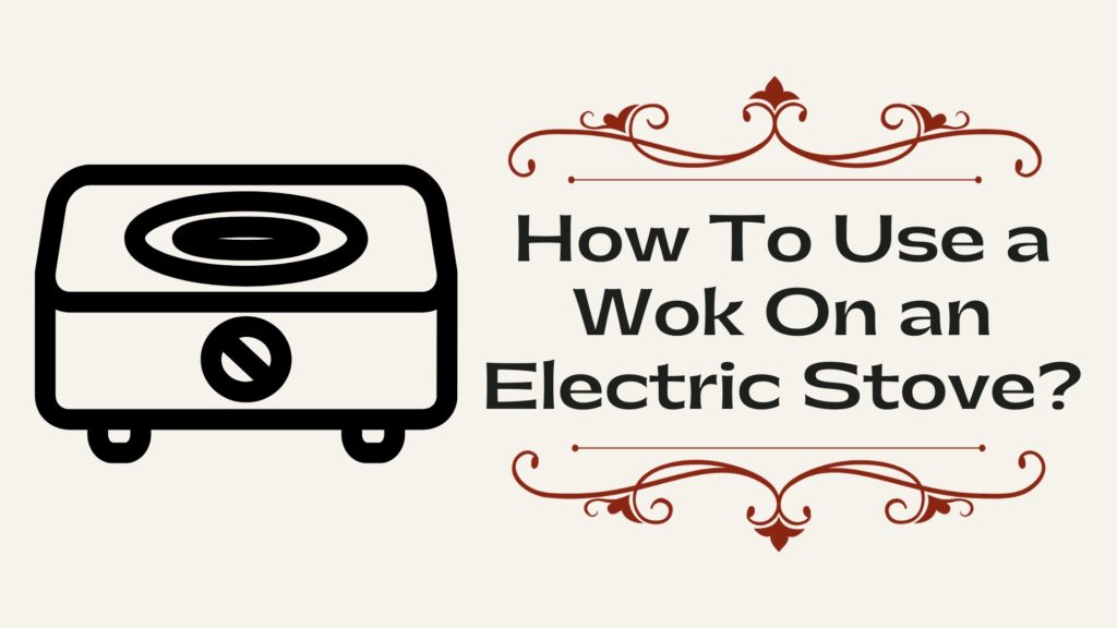 How To Use a Wok On an Electric Stove