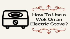 How To Use a Wok On an Electric Stove