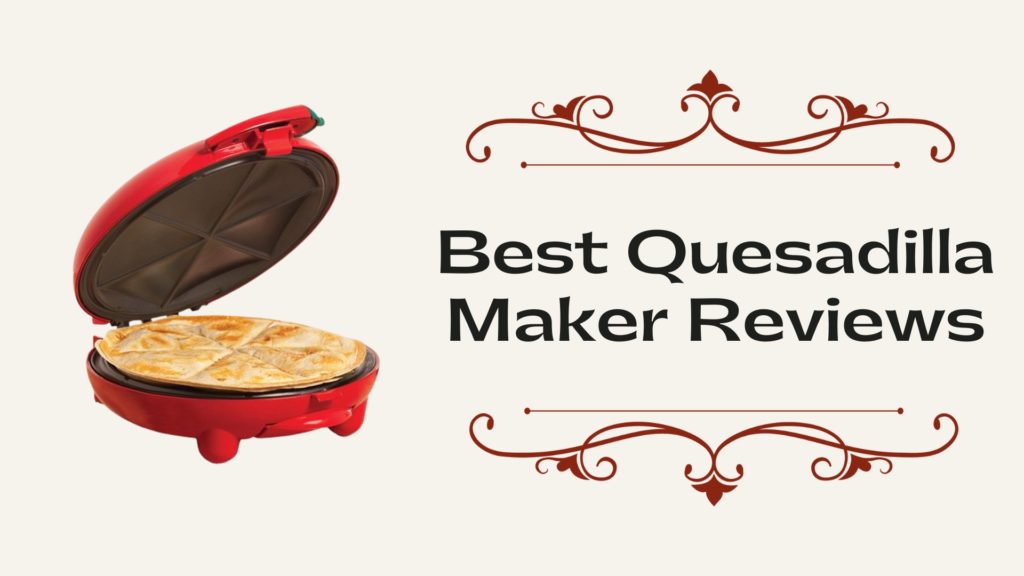 Best Quesadilla Maker Reviews