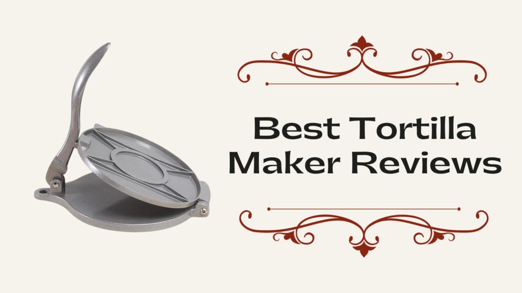 Best Tortilla Maker Reviews