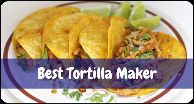 Best Tortilla Maker