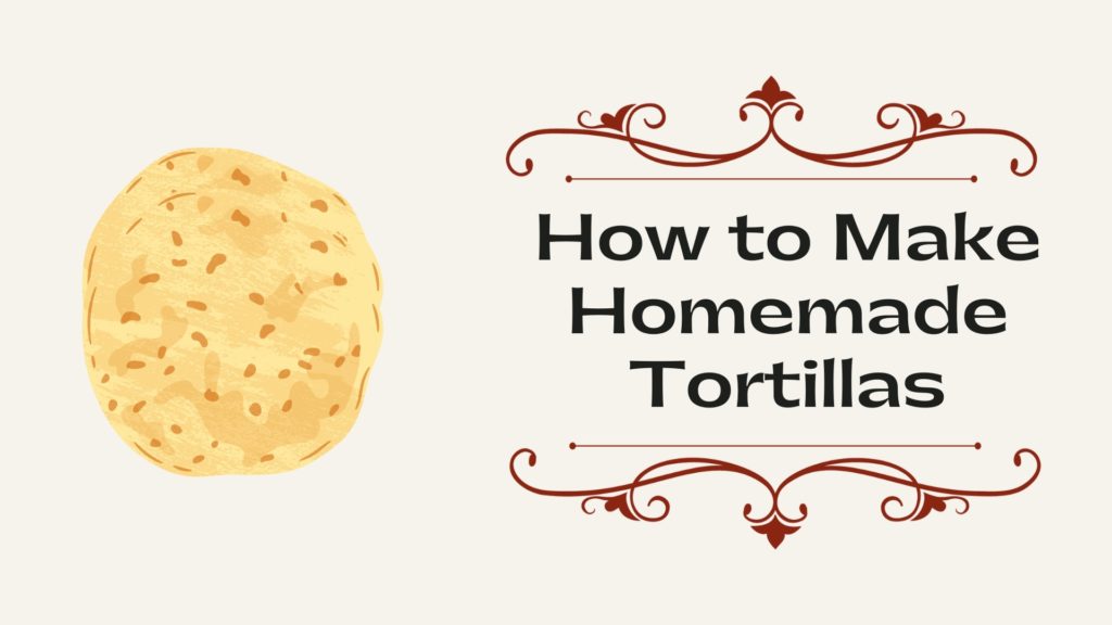 How to Make Homemade Tortillas
