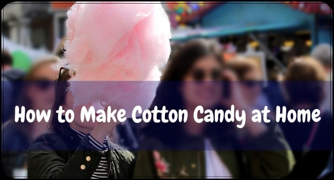 How to Make Cotton Candy at Home