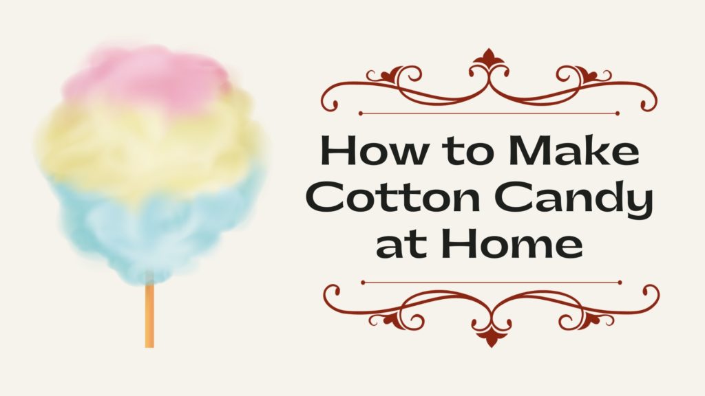 How to Make Cotton Candy at Home