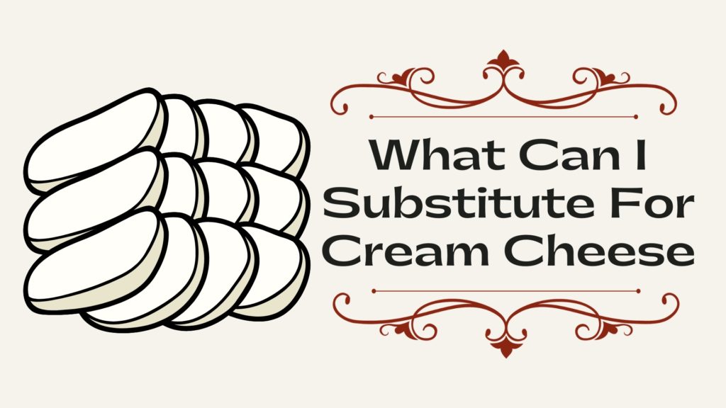 What Can I Substitute For Cream Cheese