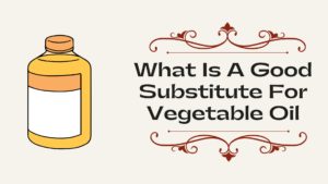 What Is A Good Substitute For Vegetable Oil