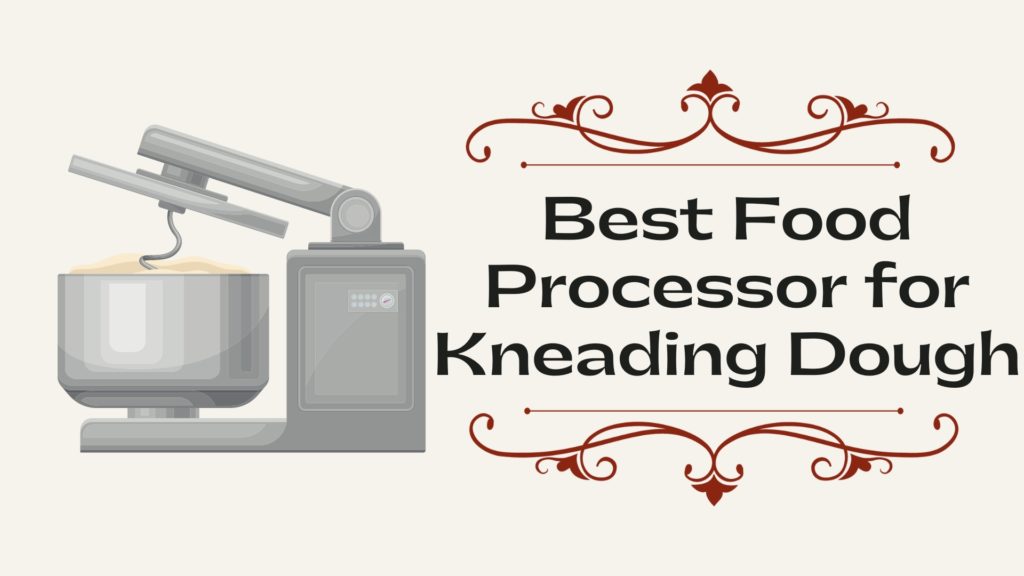 Best Food Processor for Kneading Dough