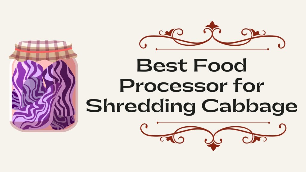 Best Food Processor for Shredding Cabbage