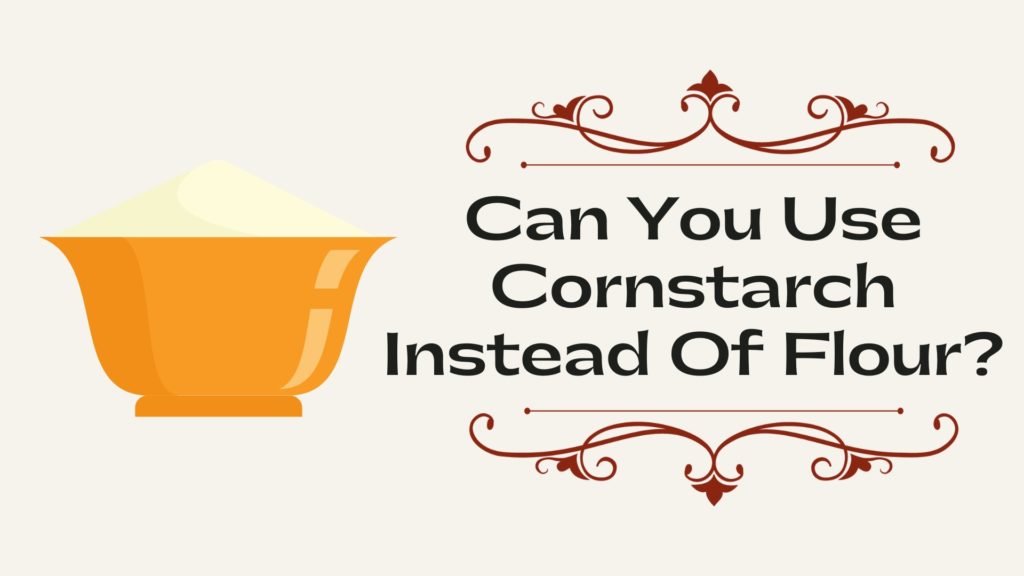 Can You Use Cornstarch Instead Of Flour