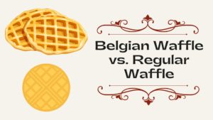 Belgian Waffle vs. Regular Waffle- What’s a Difference?
