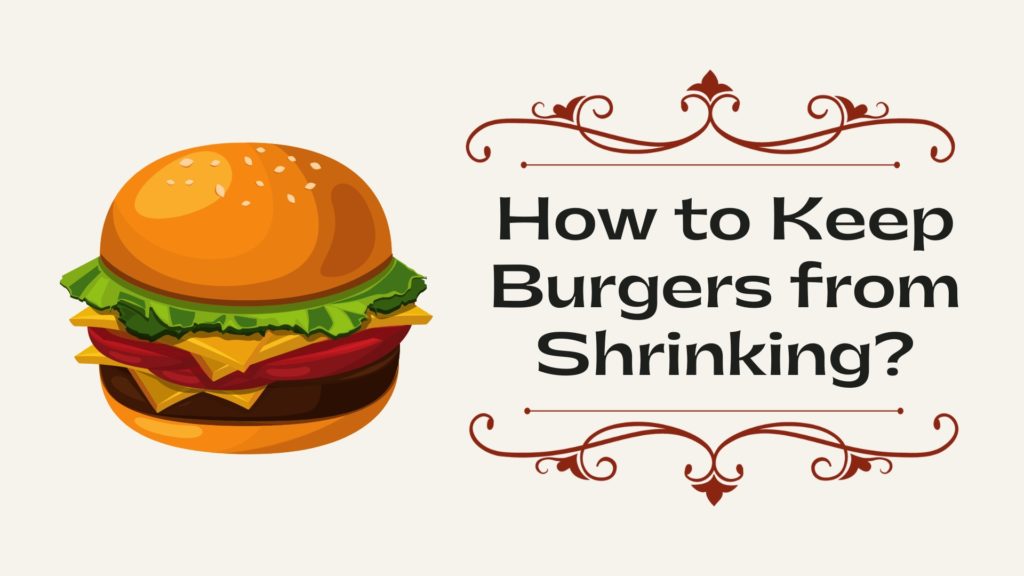 How to Keep Burgers from Shrinking