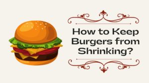 How to Keep Burgers from Shrinking