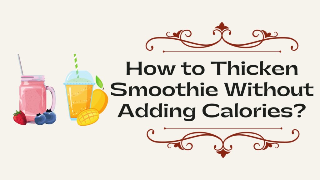 How to Thicken Smoothie Without Adding Calories?