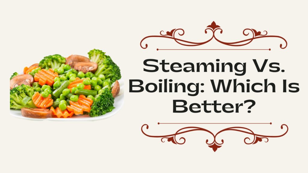 Steaming Vs. Boiling