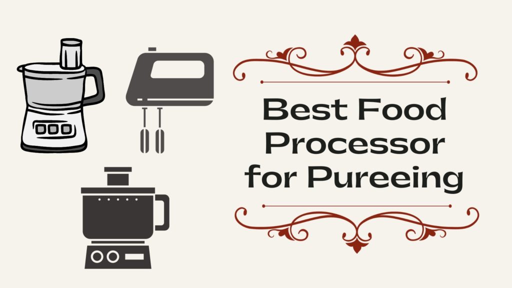 Best Food Processor for Pureeing