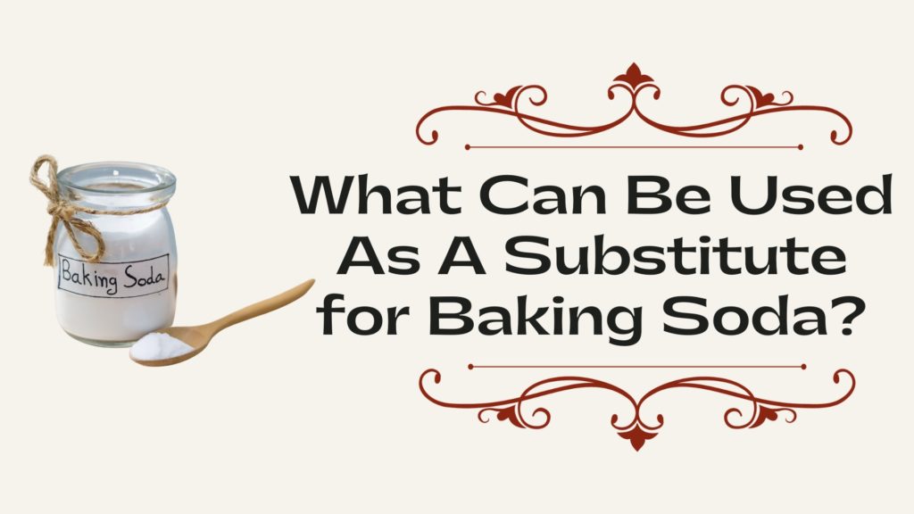 What Can Be Used As A Substitute for Baking Soda