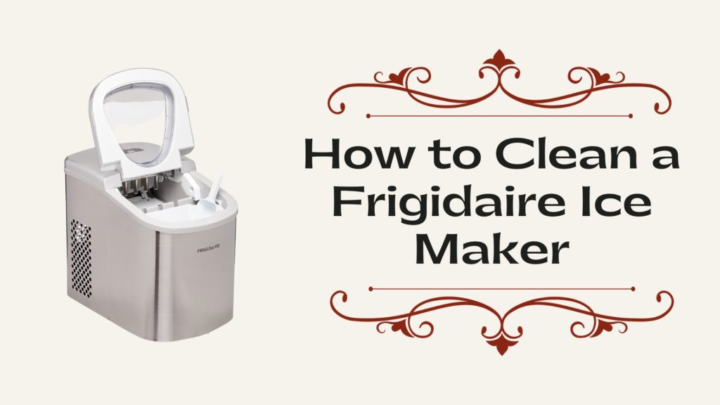 How to Clean a Frigidaire Ice Maker