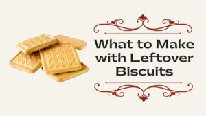 What to Make with Leftover Biscuits