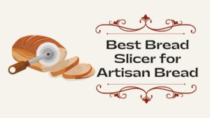 Best Bread Slicer for Artisan Bread