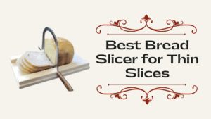 Best Bread Slicer for Thin Slices