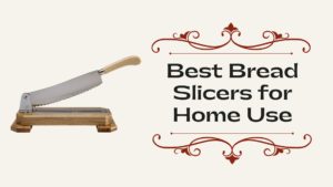 Best Bread Slicers for Home Use