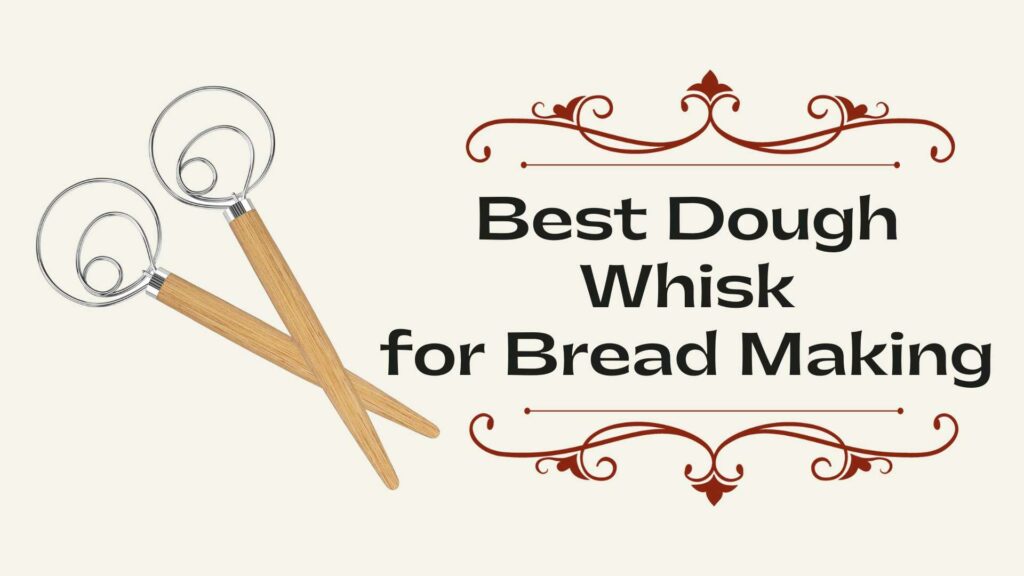 Best Dough Whisk for Bread Making